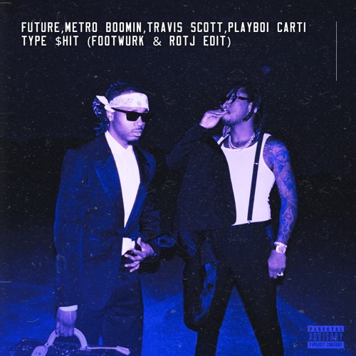 Future, Metro Boomin, Travis Scott, Playboi Carti - Type Shit (FOOTWURK & ROTJ Edit) [Free Download]