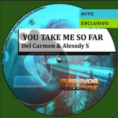 You Take Me So Far - Alessdy S & Del Carmen [Survivor Records]