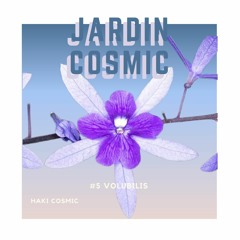 JARDIN COSMIC - #5 Volubilis