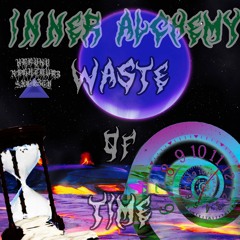 INNER ALCHEMY - WASTE OF TIME ( PROD P3SVDILLV URBVNV )