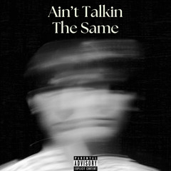 Aint Talkin The Same (feat. wravth)