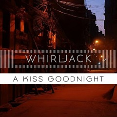 A Kiss Goodnight By Whirl-Jack