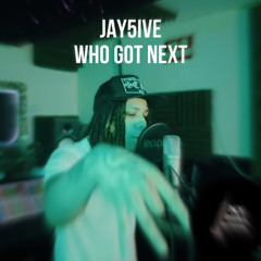 JAY5IVE-WHO GOT NEXT