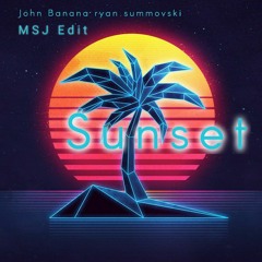 John Banana & Ryan Summovski - Sunset  (MSJ Edit)