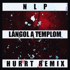 NLP - LÁNGOL A TEMPLOM (HURRT REMIX)