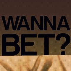 Wanna Bet