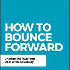 [READ] KINDLE 📦 How to Bounce Forward: Change the Way You Deal with Adversity (Be Yo