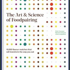 {READ} ⚡ The Art and Science of Foodpairing: 10,000 flavour matches that will transform the way yo