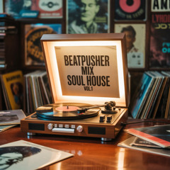 BEATPUSHER MIX - SOUL HOUSE