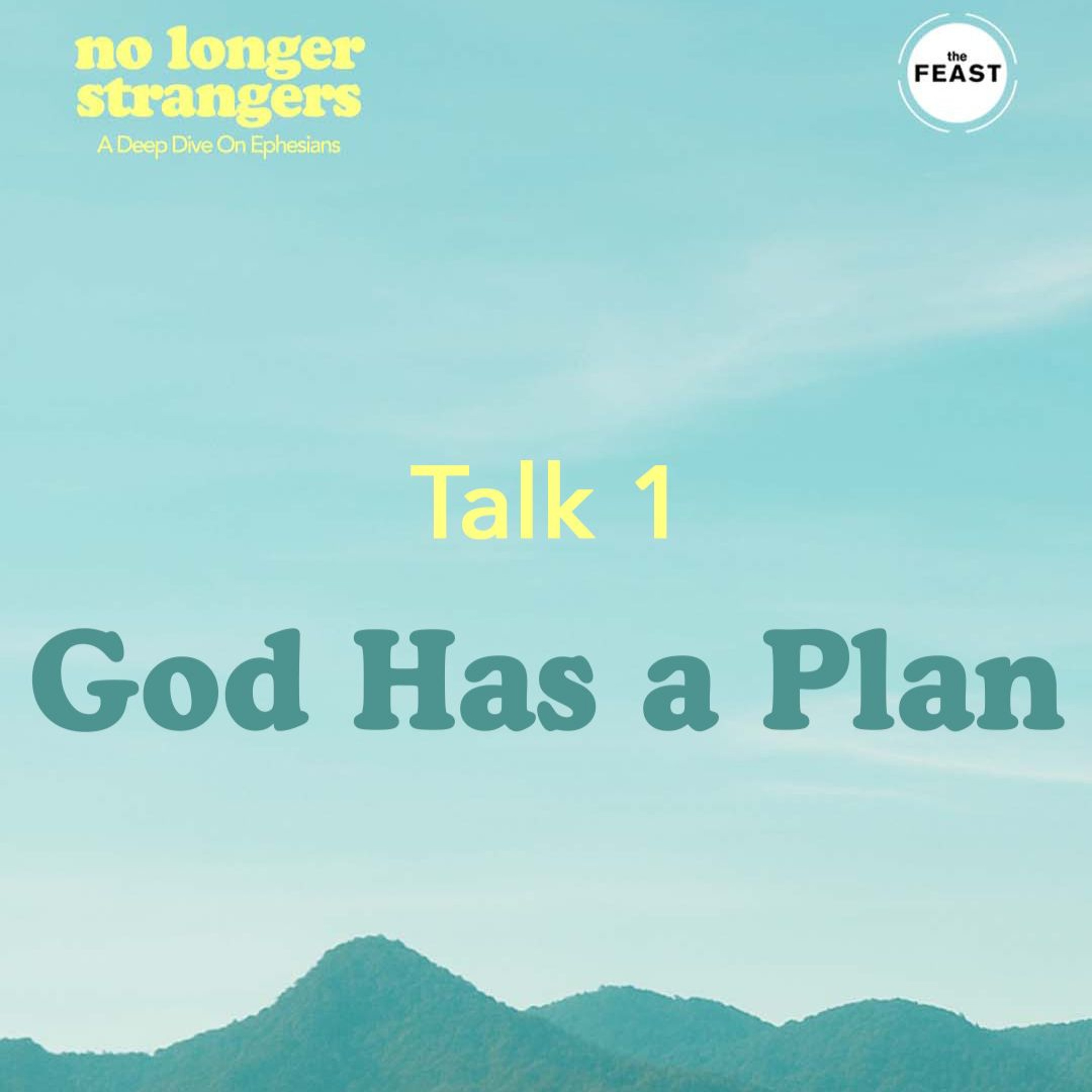 Feast Series: No Longer Strangers | Talk 1: God Has a Plan