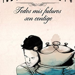VIEW PDF 📚 Todos mis futuros son contigo by  Marwán [EPUB KINDLE PDF EBOOK]