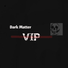 Dark Matter (VIP)