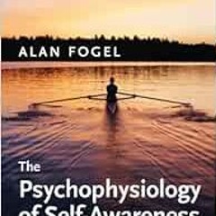 [ACCESS] EPUB KINDLE PDF EBOOK The Psychophysiology of Self-Awareness: Rediscovering