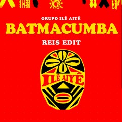 Ilê Aiyê - Batmacumba (REIS Edit)