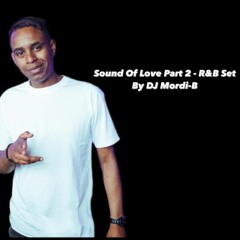 Sound Of Love Part 2 - R&B Set By Mordi - B-