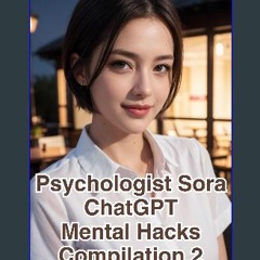 [PDF] eBOOK Read 📖 Psychologist Sora ChatGPT Mental Hacks, Compilation 2 Read Book