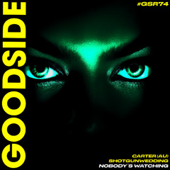 CARTER (AU), shotgunwedding - Nobody's Watching [GOODSIDE]