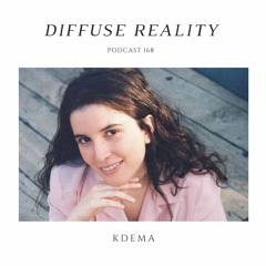 Diffuse Reality Podcast 168 : Kdema