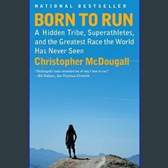 [PDF READ ONLINE] ❤ Born to Run: A Hidden Tribe, Superathletes, and the Greatest Race the World Ha