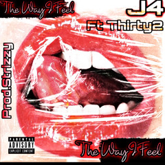 The Way I Feel Ft Thirty2 (Prod. Strizzy)