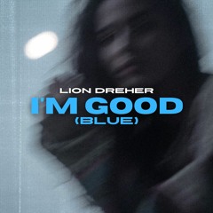 Lion Dreher - IM GOOD (BLUE) - House Remix