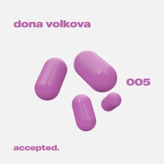 accepted. 005 | Dona Volkova