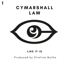 1. Cymarshall Law - Like It Is -prod by Slimline Mutha