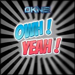 OKNE - OWH YEAH ! [FREE DL]