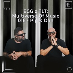 016 - Pig & Dan // EGG x TLT: Multiverse of Music