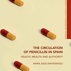 ✔️ Read The Circulation of Penicillin in Spain: Health, Wealth and Authority (Medicine and Biome