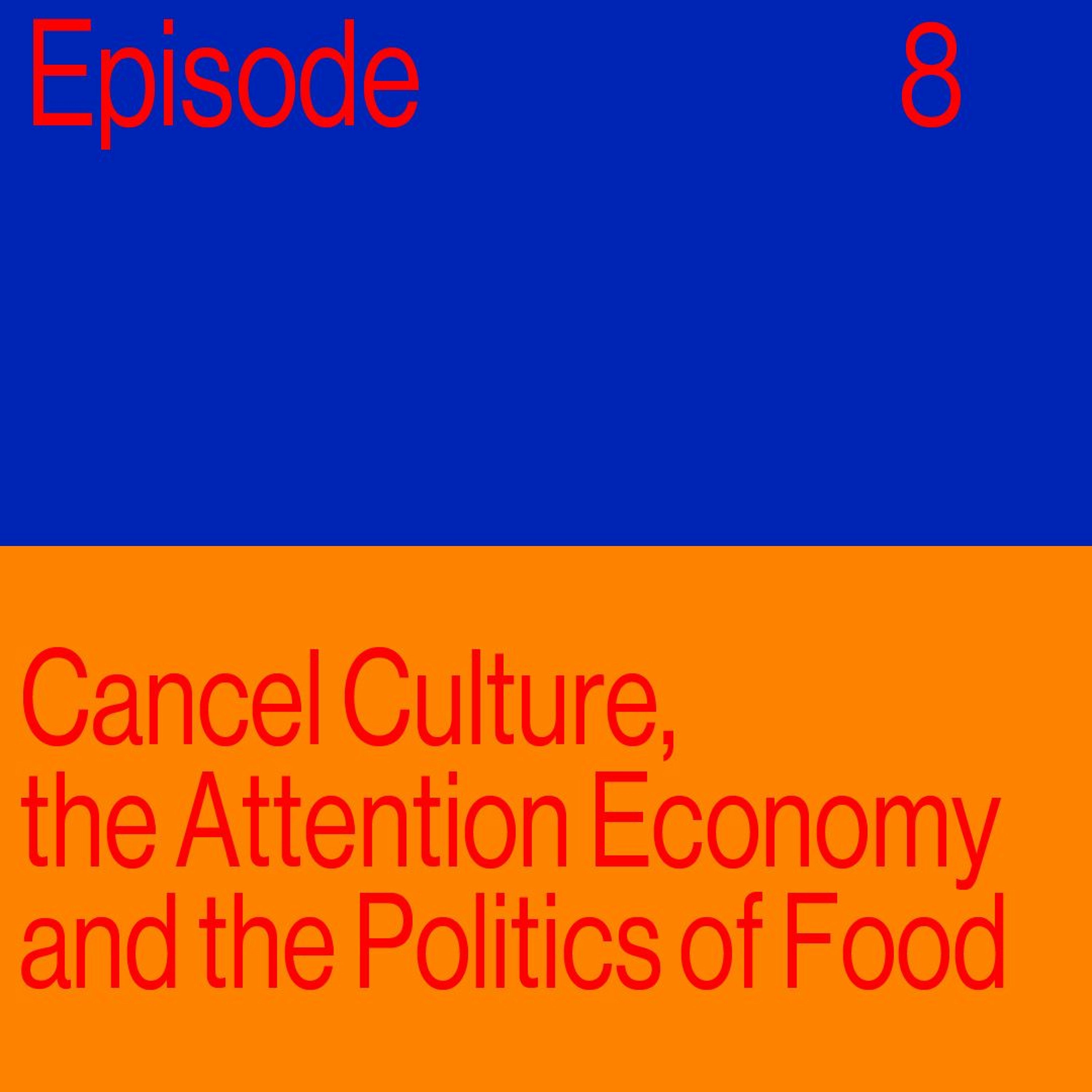 Episode 8: Cancel Culture, the Attention Economy, and the Politics of Food