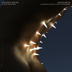 Andrew Bayer & Red Dragons - Matriarch (Andrew Bayer & Elevven Remix)