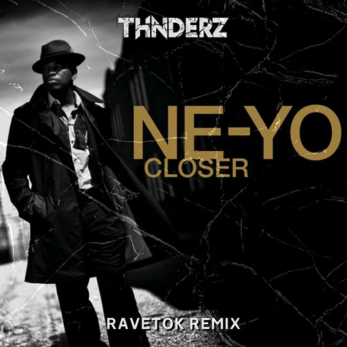 Ne - Yo - Closer (THNDERZ RAVETOK REMIX)