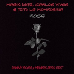 Magín Díaz, Carlos Vives & Totó La Momposina - Rosa (Danny Roma x Manrix Remix)