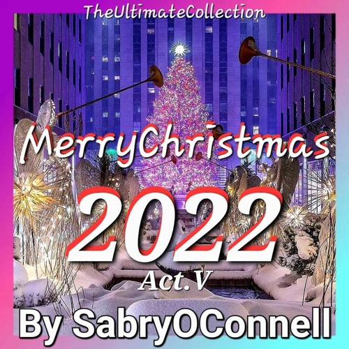 MERRY CHRISTMAS 2022 BY SabryOConnell Act V
