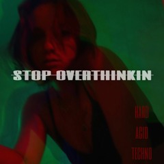 stop overthinkin