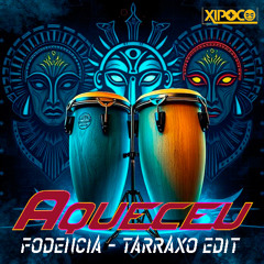 Aqueceu (Fodencia - Tarraxo Edit)