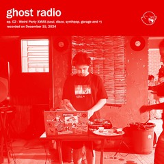 ghost radio | ep. 02 - Weird Party XMAS (soul, disco, synthpop, garage and +)