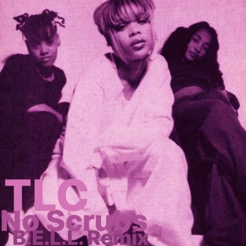 TLC - No Scrubs (B.E.L.L. Remix)