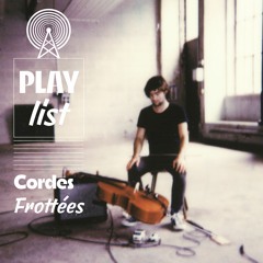 PLAYLIST •  Cordes Frottées par Stéphane Clor