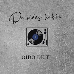 De oídas había oído de Ti