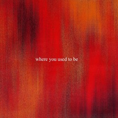 Where you used to be