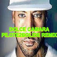 DOLCE CAMARA PILOTE2BOLIDE REMIX