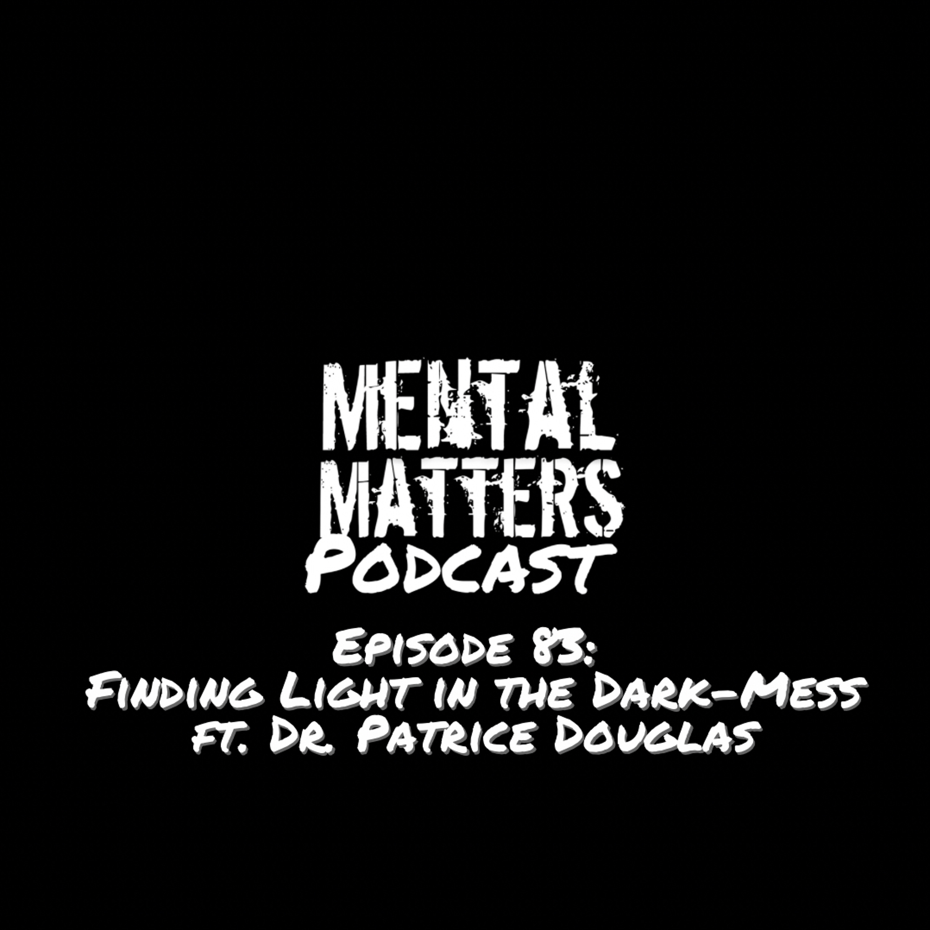 Episode 83: Finding Light in the Dark-Mess ft. Dr. Patrice Douglas episode artwork