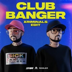 Sickmode x Rooler - CLUB BANGER (Xriminals Edit) (FREE DL)