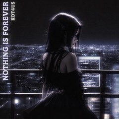 NOTHING IS FOREVER