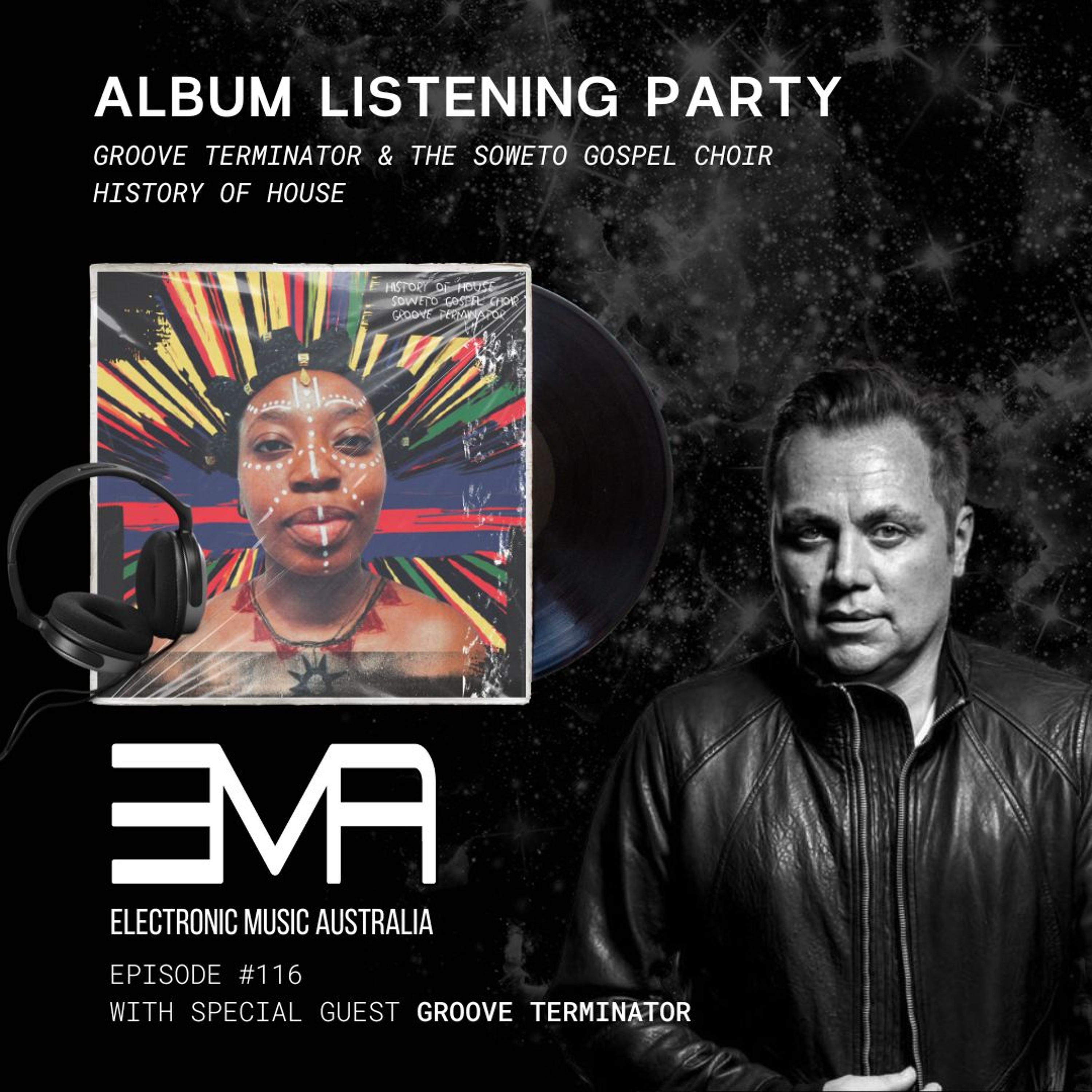 EMA #116 Groove Terminator & Soweto Gospel Choir  “History of House” Album Listening Party