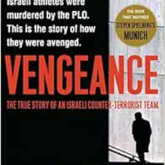Read PDF 📥 Vengeance: The True Story of an Israeli Counter-Terrorist Team by George