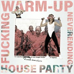 Warm Up_Fucking Neverending House Party