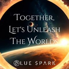 Together, Let's Unleash The Worlds MASTER